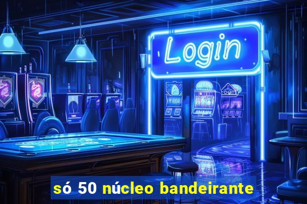 só 50 núcleo bandeirante